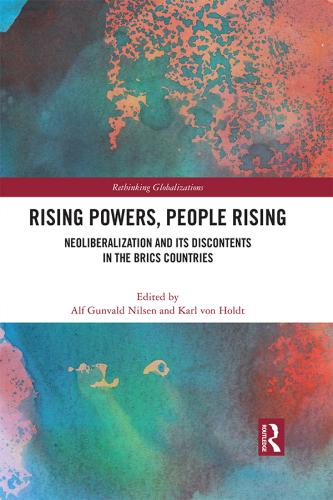 Rising Powers, People Rising: Neoliberalization and Its Discontents in the BRICS Countries