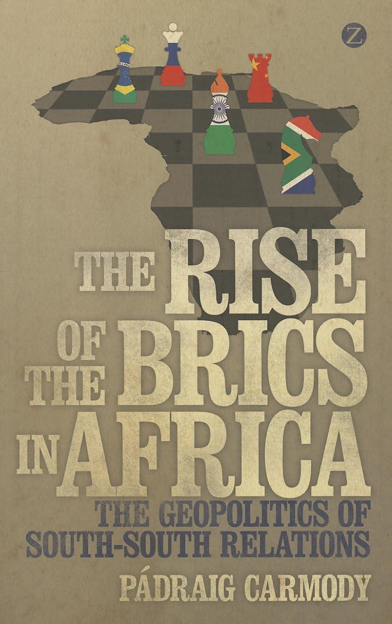 The Rise of the BRICS in Africa: The Geopolitics of South–South Relations